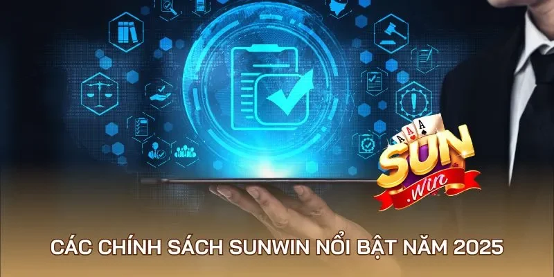 Các chính sách Sunwin nổi bật năm 2025